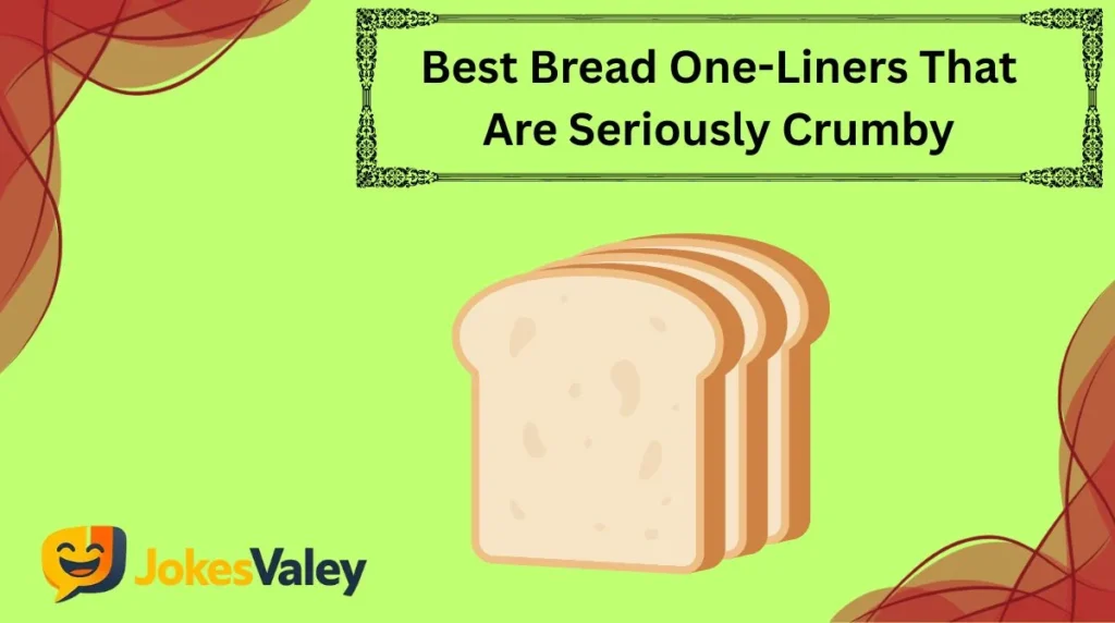 Best Bread One-Liners That Are Seriously Crumby