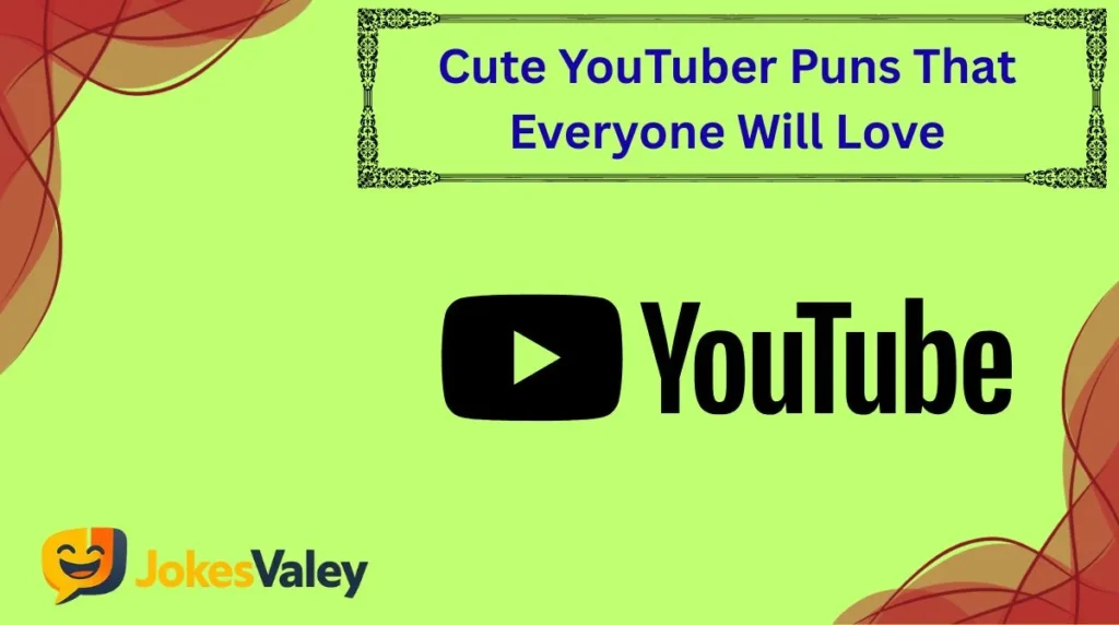 Cute YouTuber Puns That Everyone Will Love