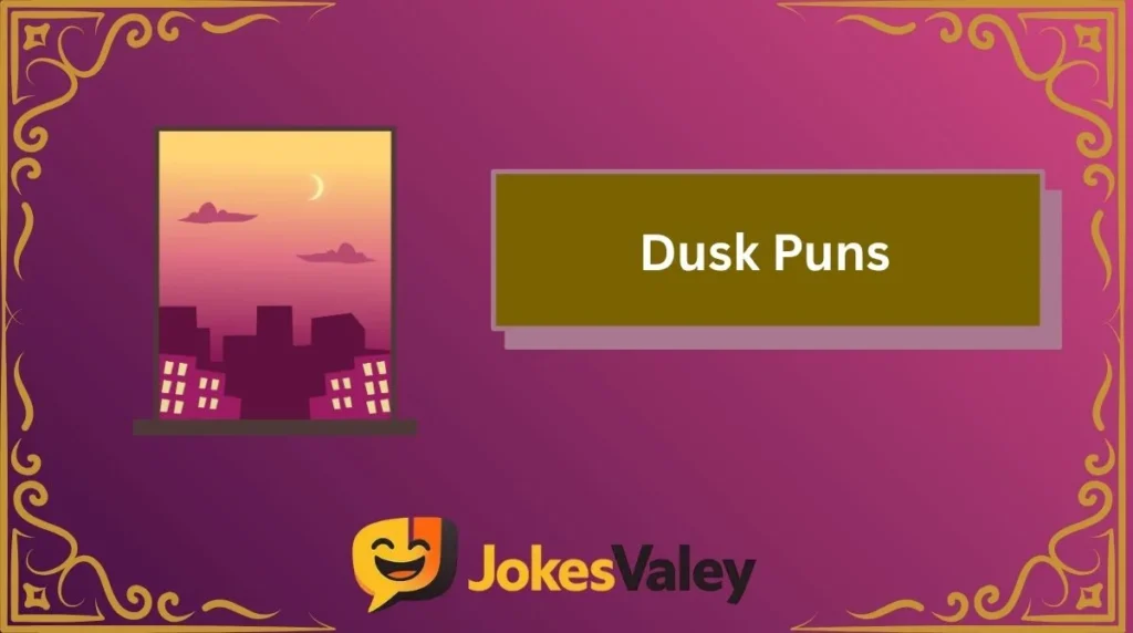 Dusk Puns