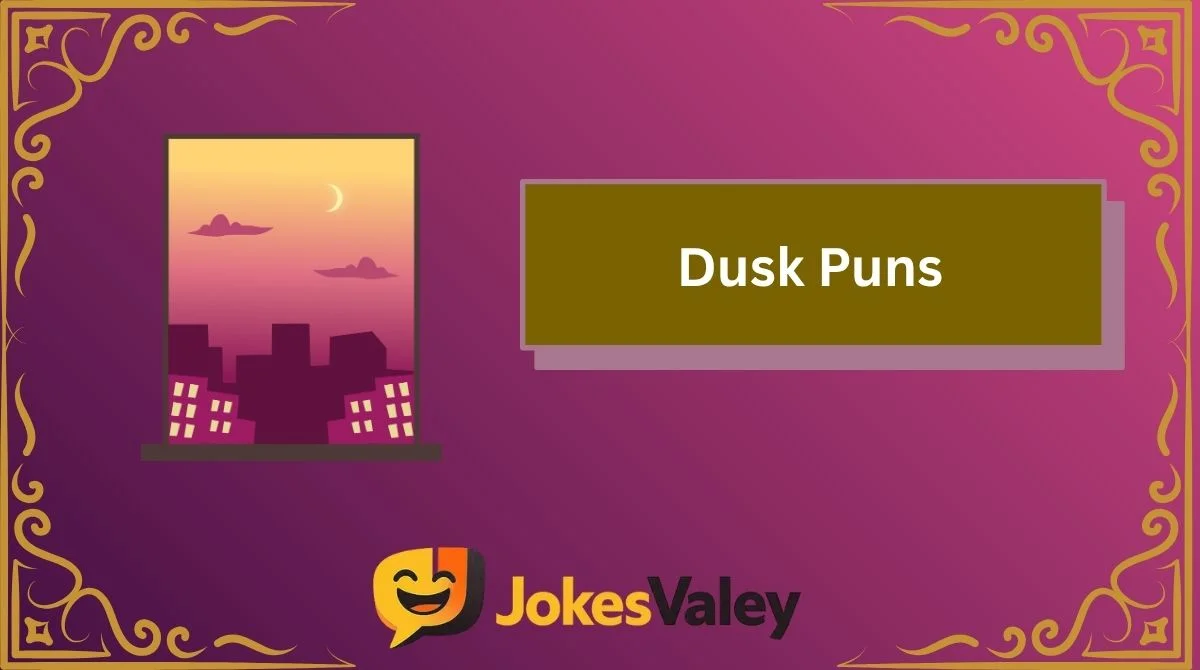Dusk Puns