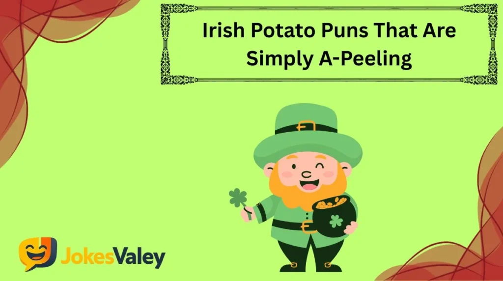 Irish Potato Puns That Are Simply A-Peeling