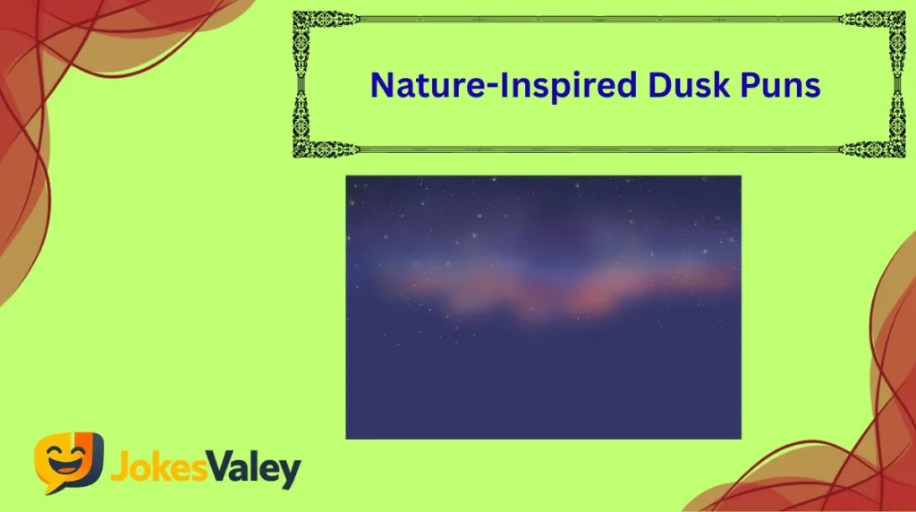 Nature-Inspired Dusk Puns