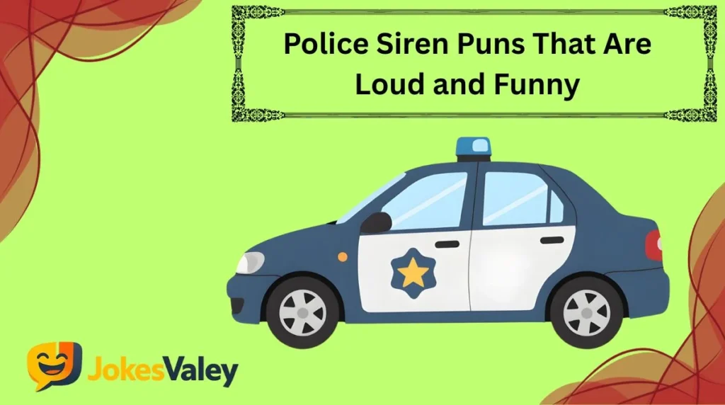 Police Siren Puns That Are Loud and Funny