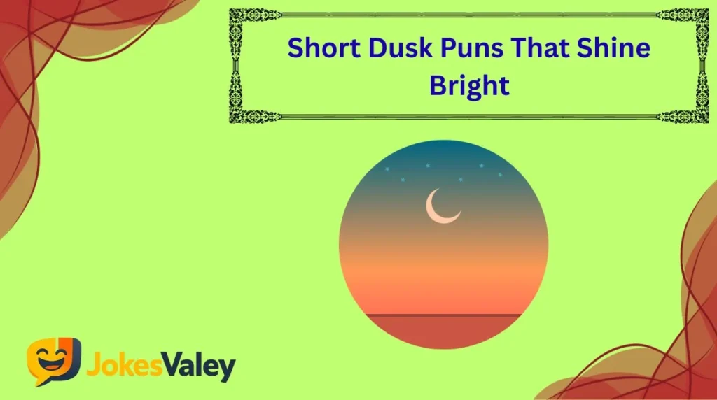 Short Dusk Puns That Shine Bright