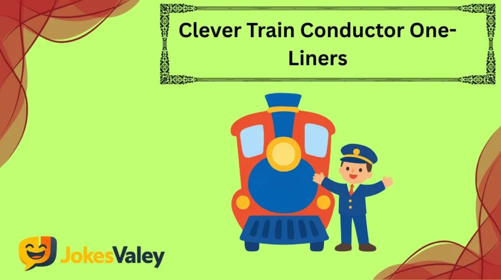 Clever Train Conductor One-Liners