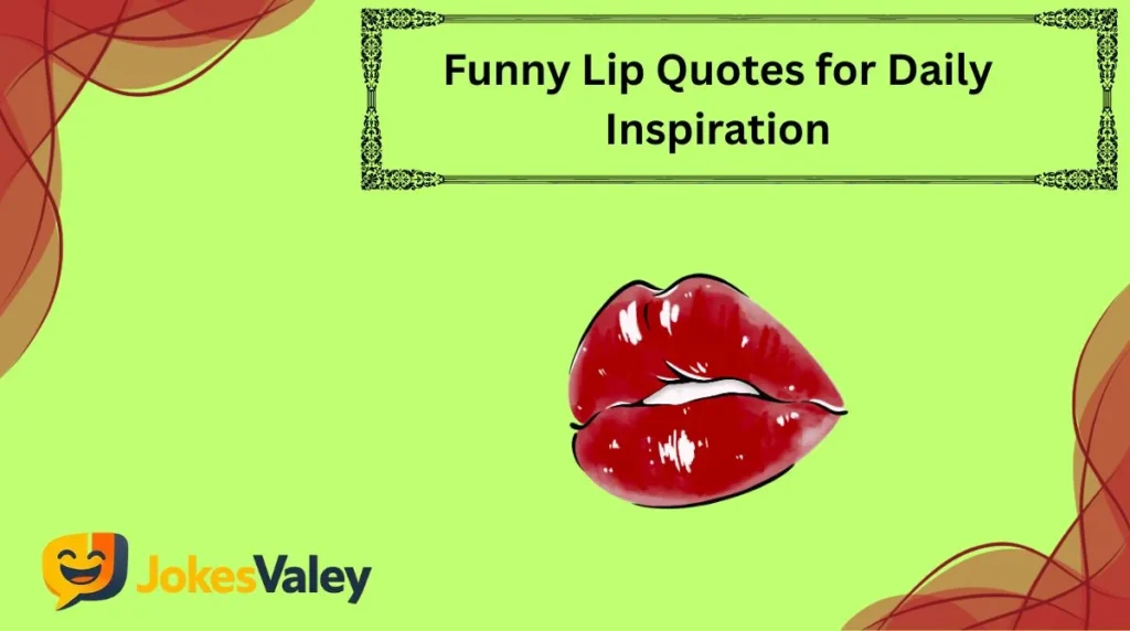 Funny Lip Quotes for Daily Inspiration