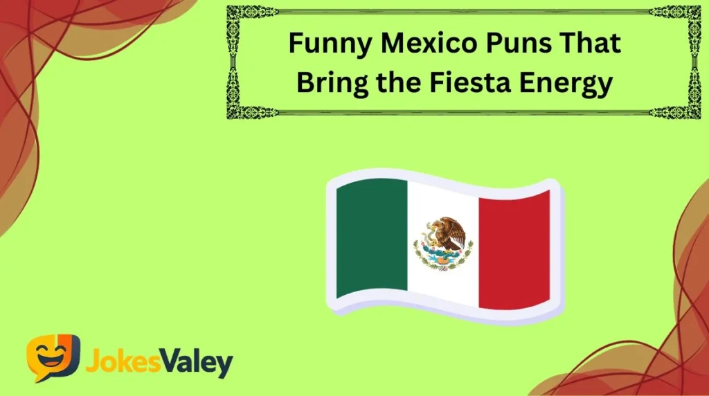 Funny Mexico Puns That Bring the Fiesta Energy